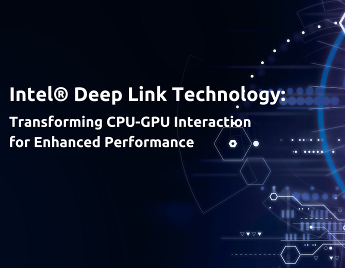 Intel® Deep Link Technology: Transforming CPU-GPU Interaction for Enhanced Performance