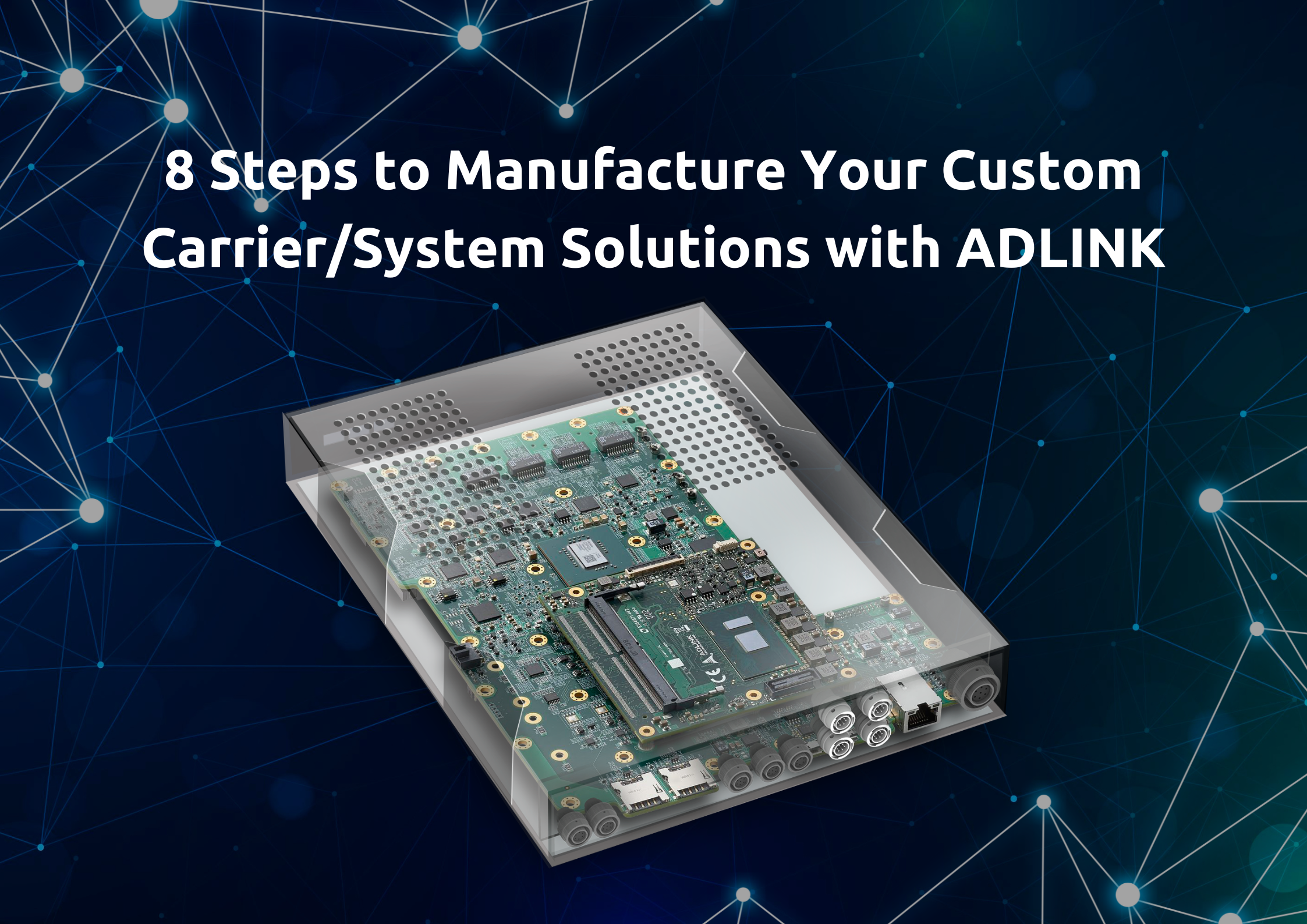8 Steps to Manufacture Your Custom Carrier/System Solutions with ADLINK