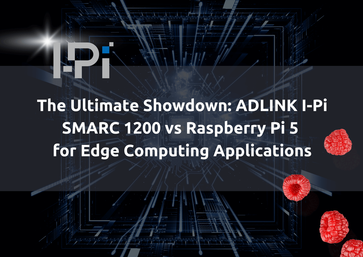 The Ultimate Showdown: ADLINK I-Pi SMARC 1200 vs Raspberry Pi 5 for Ed